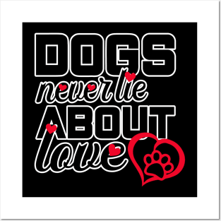 Dogs never lie about love Posters and Art